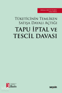 Tapu İptal ve Tescil Davası (Ciltli);Tüketicinin Temliken Satışa Dayalı Açtığı