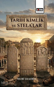 Tarih Kimlik ve Stela’lar