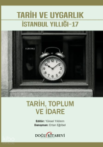 Tarih ve Uygarlık: İstanbul Yıllığı - 17;Tarih, Toplum ve İdare