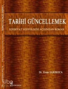 Tarihi Güncellemek; Edebiyat Sosyolojisi Açısından Roman