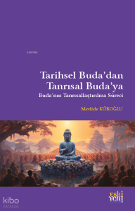 Tarihsel Buda’dan Tanrısal Buda’ya;Buda'nın Tanrısallaştırılma Süreci