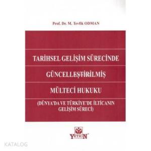 Tarihsel Gelişim Sürecinde Güncelleştirilmiş Mülteci Hukuku; Dünya'da ve Türkiye'de İlticanın Gelişim Süreci