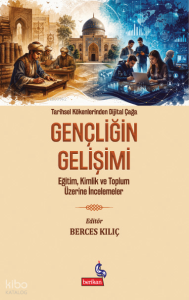 Tarihsel Kökenlerinden Dijital Çağa Gençliğin Gelişimi;Eğitim,Kimlik ve Toplum Üzerine İncelemeler