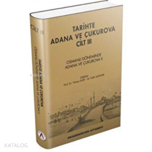 Tarihte Adana ve Çukurova Cilt:3 - Osmanlı Döneminde Adana ve Çukurova II (Ciltli)