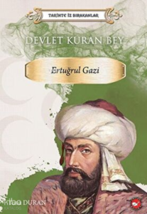 Tarihte İz Bırakanlar Devlet Kuran Bey ;Ertuğrul Gazi