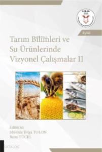 Tarım Bilimleri ve Su Ürünlerinde Vizyonel Çalışmalar II