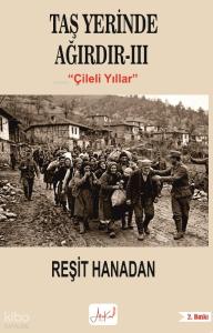 Taş Yerinde Ağırdır III;Çileli Yıllar