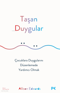 Taşan Duygular;Çocuklara Duygularını Düzenlemede Yardımcı Olmak