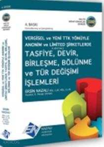 Tasfiye, Devir, Birleşme, Bölünme ve Tür Değişimi İşlemleri; Vergisel ve Yeni Türk Ticaret Kanunu Yönüyle Anonim ve Limited Şirketlerde
