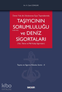 Taşıyıcının Sorumluluğu ve Deniz Sigortaları (Yük, Tekne ve P&I Kulüp Sigortaları);Taşıma ve Sigorta Hukuku Serisi – II