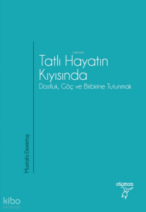 Tatlı Hayatın Kıyısında; Dostluk, Göç ve Birbirine Tutunmak