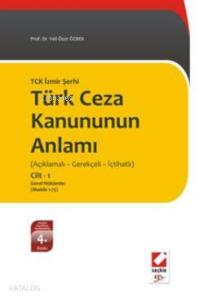 TCK İzmir Şerhi Türk Ceza Kanununun Anlamı; (Açıklamalı - Gerekçeli - İçtihatlı) (Cilt 1: Genel Hükümler - Madde 1-75)