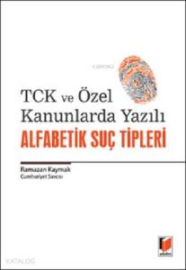 TCK ve Özel Kanunlarda Yazılı Alfabetik Suç Tipleri