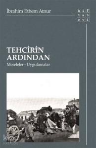 Tehcirin Ardından; Meseleler-Uygulamalar