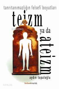 Teizm Ya Da Ateizm; Tanrıtanımazlığın Felsefi Boyutları