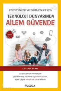 Teknoloji Dünyasında Ailem Güvende ;Ebeveynler ve Eğitimciler İçin