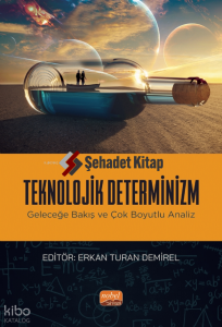 Teknolojik Determinizm - Geleceğe Bakış ve Çok Boyutlu Analiz