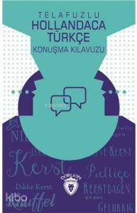 Telafuzlu Hollandaca Türkçe Konuşma Kılavuzu (Sözlük İlaveli)