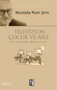 Televizyon, Çocuk ve Aile; Yeni Çocukluğun Televizyon Sarmalı
