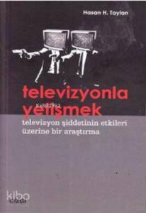Televizyonla Yetişmek; Televizyon Şiddetinin Etkileri Üzerine Bir Araştırma