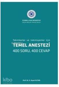 Temel Anestezi : Tekniker ve Teknisyenler İçin 400 Soru, 400 Cevap)