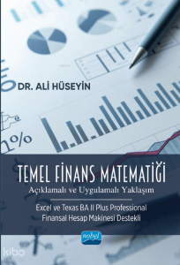 Temel Finans Matematiği - Açıklamalı ve Uygulamalı Yaklaşım;Excel ve Texas BA II Plus Professional Finansal Hesap Makinesi Destekli