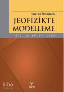 Teori ve Örneklerle Jeofizikte Modelleme