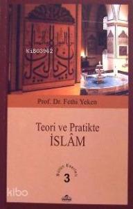 Teori ve Pratikte İslâm; Bütün Eserleri 3