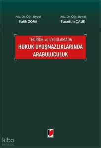 Teoride ve Uygulamada Hukuk Uyuşmazlıklarında Arabuluculuk