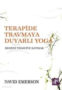 Terapide Travmaya Duyarlı Yoga; Bedeni Tedaviye Katmak