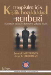 Terapistler İçin Kişilik Bozuklukları Rehberi; Masterson Yaklaşımı Rehber ve Çalışma Kitabı