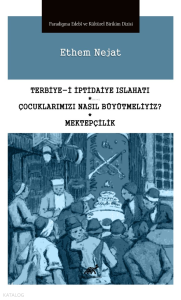 Terbiye-i İptidaiye Islahatı * Çocuklarımızı Nasıl Büyütmeliyiz? * Mektepçilik