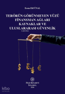 Terörün Görünmeyen Yüzü Finansman Ağları Kaynaklar ve Uluslararası Güvenlik