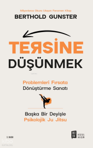 Tersine Düşünmek;Problemleri Fırsata  Dönüştürme Sanatı Başka Bir Deyişle  Psikolojik Ju Jitsu