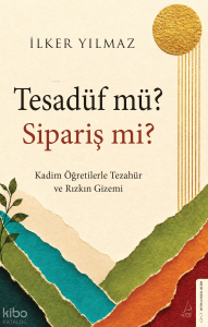 Tesadüf mü? Sipariş mi? ;Kadim Öğretilerle Tezahür ve Rızkın Gizemi