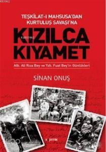 Teşkilat-ı Mahsusa'dan Kurtuluş Savaşı'na Kızılca Kıyamet; Alb. Ali Rıza Bey ve Yzb. Fuat Bey'in Günlükleri