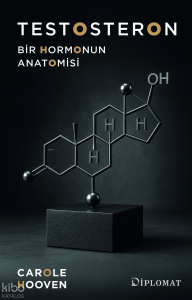 Testosteron;Bir Hormonun Anatomisi