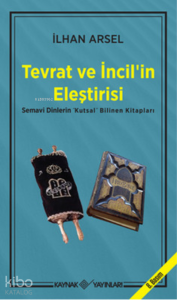 Tevrat ve İncil’in Eleştirisi Semavi Dinlerin "Kutsal" Bilinen Kitapları