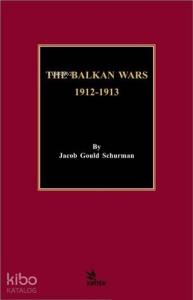 The Balkan Wars 1912 - 1913