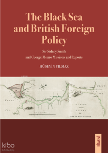 The Black Sea and British Foreign Policy;Sir Sidney Smith and George Monro Missions and Reports