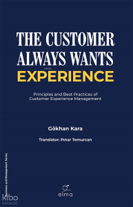 The Customer Always Wants Experience;Principles and Best Practices of Customer Experience Management
