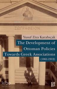 The Development of Ottoman Policies Towards Greek Associations (1861-1912)