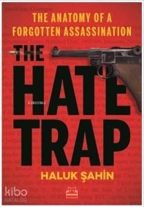 The Hate Trap - The Anatomy of a Forgotten Assassination