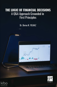 The Logic Of Financial Decisions;A Q&A Approach Grounded in First Principles