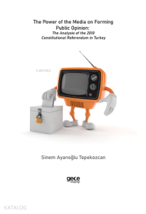 The Power of the Media on Forming Public Opinion The Analysis of the 2010 Constitutional Referendum in Turkey