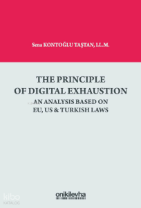 The Principle Of Digital Exhaustion An Analysis Based on EU, US and Turkish Laws