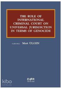 The Role Of International Criminal Court On Universal Jurisdiction In Terms Of Genocide