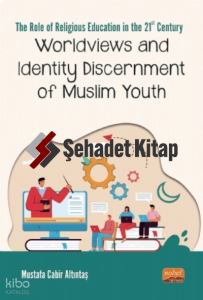 The Role Of Religious Education in The 21ST Century: Worldviews and Identity Discernment of Muslim Youth