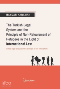 The Turkish Legal System and the Principle of Non-Refoulement of Refugees in the Light of International Law