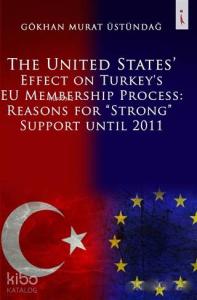 The United States Effect on Turkey's EU Membership Process: Reasons for "Strong" Support Until 2011